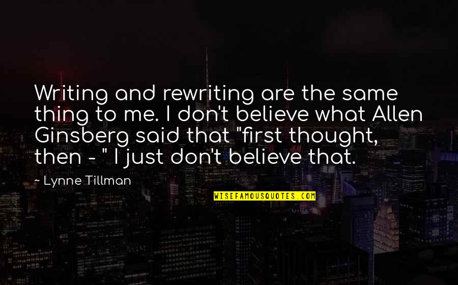 Olitics Quotes By Lynne Tillman: Writing and rewriting are the same thing to