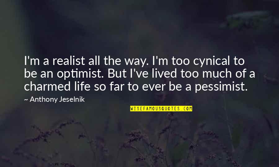 Olivarrier Quotes By Anthony Jeselnik: I'm a realist all the way. I'm too