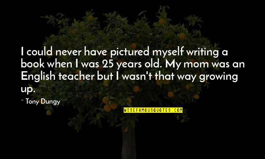 Olive Garden Funny Quotes By Tony Dungy: I could never have pictured myself writing a