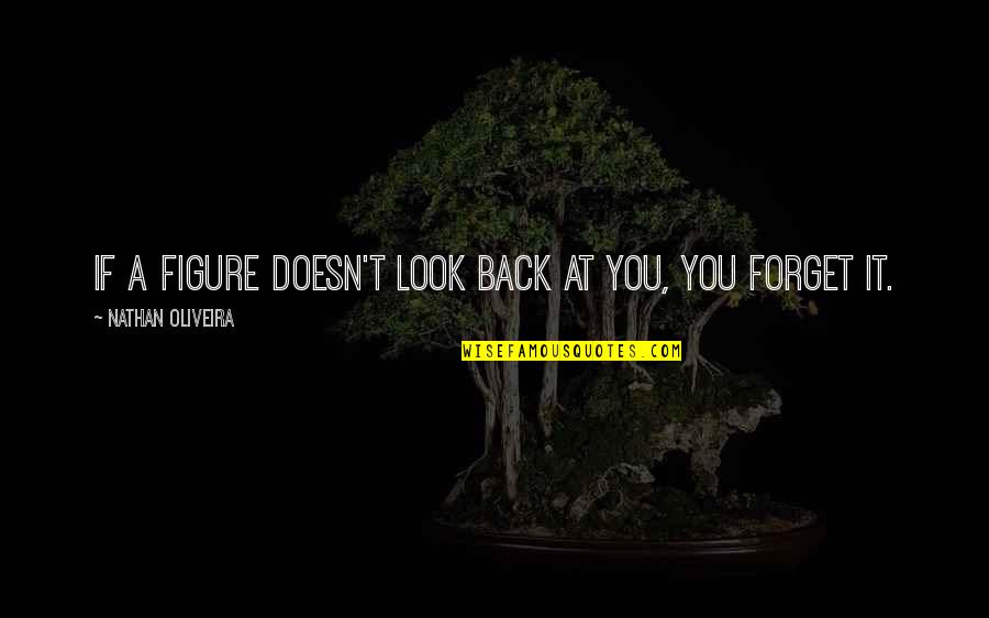 Oliveira Quotes By Nathan Oliveira: If a figure doesn't look back at you,