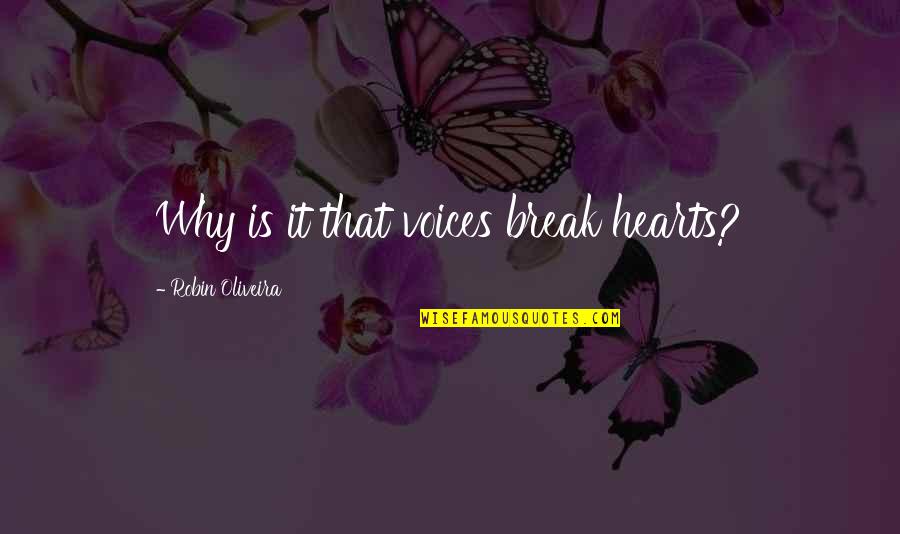 Oliveira Quotes By Robin Oliveira: Why is it that voices break hearts?