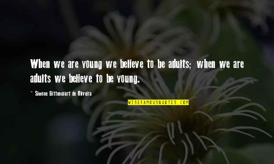 Oliveira Quotes By Simone Bittencourt De Oliveira: When we are young we believe to be