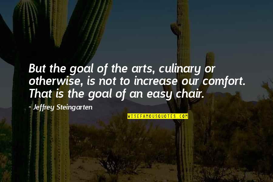 Olivier Poplin Quotes By Jeffrey Steingarten: But the goal of the arts, culinary or