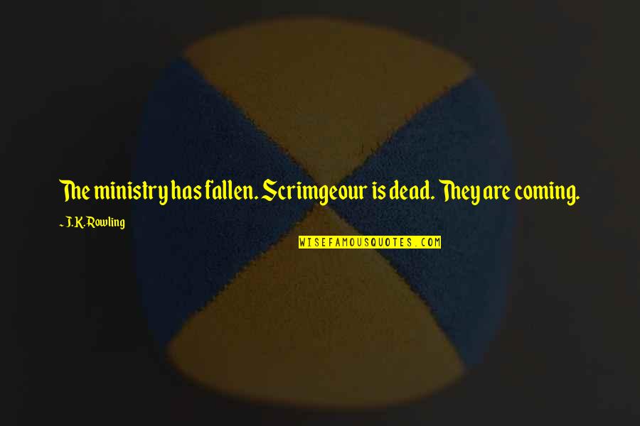 Olle Hotel Quotes By J.K. Rowling: The ministry has fallen. Scrimgeour is dead. They