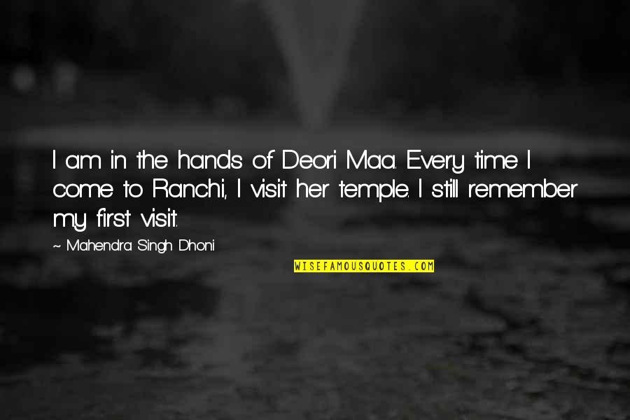 Olle Hotel Quotes By Mahendra Singh Dhoni: I am in the hands of Deori Maa.