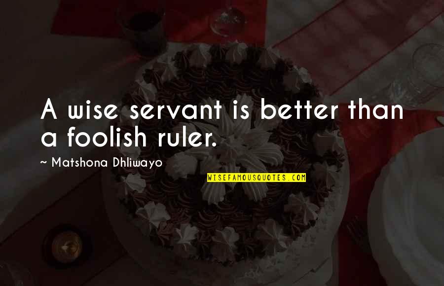 Olmar Quotes By Matshona Dhliwayo: A wise servant is better than a foolish