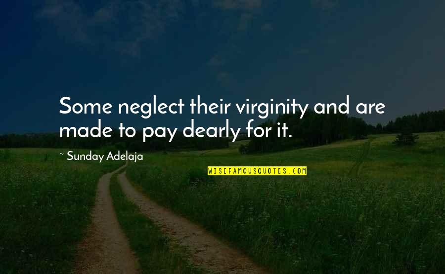 Olof Dreijer Quotes By Sunday Adelaja: Some neglect their virginity and are made to