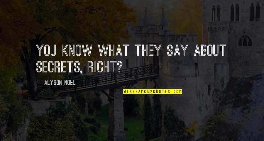 Ologist Rule Quotes By Alyson Noel: You know what they say about secrets, right?