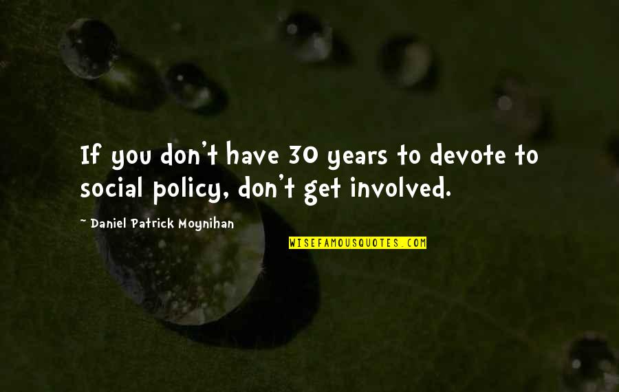 Olores De La Quotes By Daniel Patrick Moynihan: If you don't have 30 years to devote