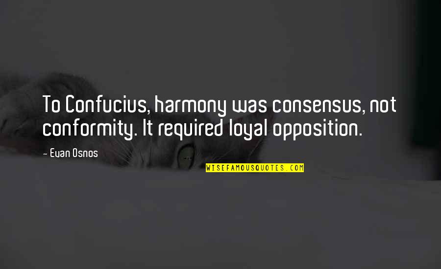 Oloroso Philly Quotes By Evan Osnos: To Confucius, harmony was consensus, not conformity. It