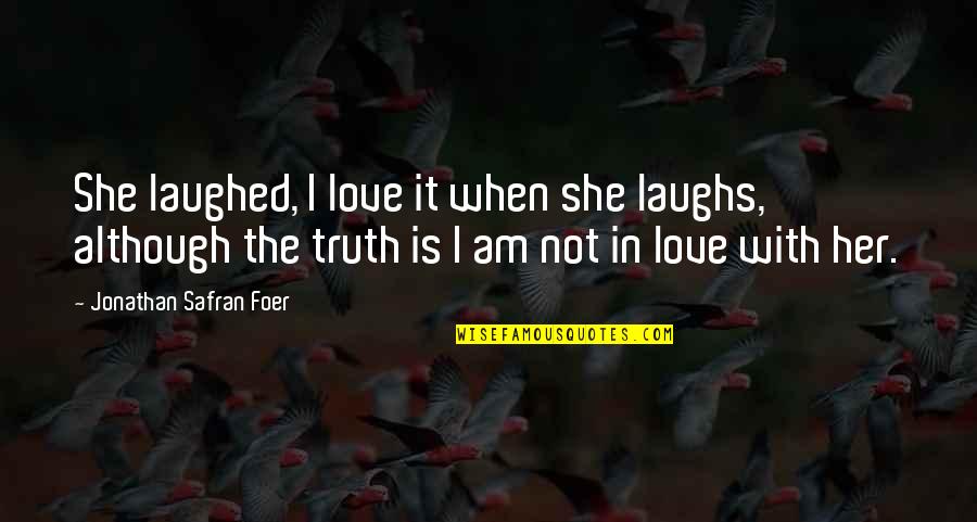 Olsten Florence Quotes By Jonathan Safran Foer: She laughed, I love it when she laughs,