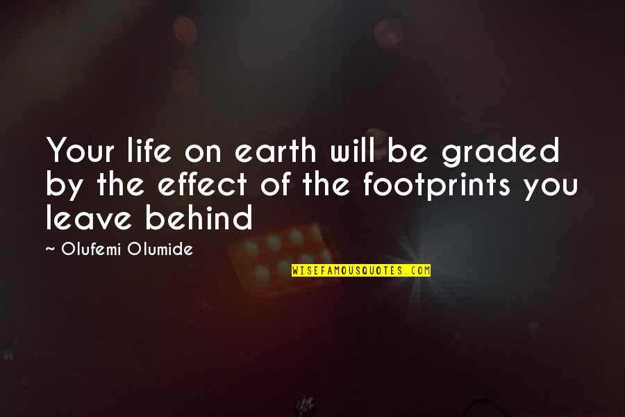 Olufemi Quotes By Olufemi Olumide: Your life on earth will be graded by