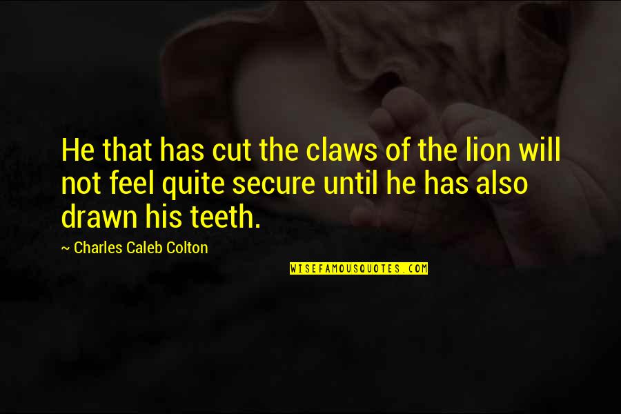 Olufemi Vaughan Quotes By Charles Caleb Colton: He that has cut the claws of the