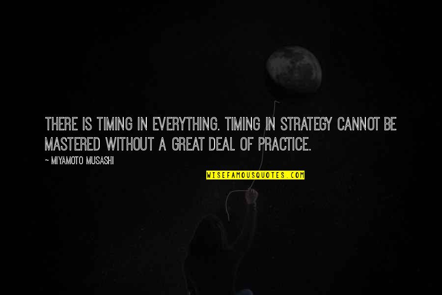 Oman Air Quotes By Miyamoto Musashi: There is timing in everything. Timing in strategy