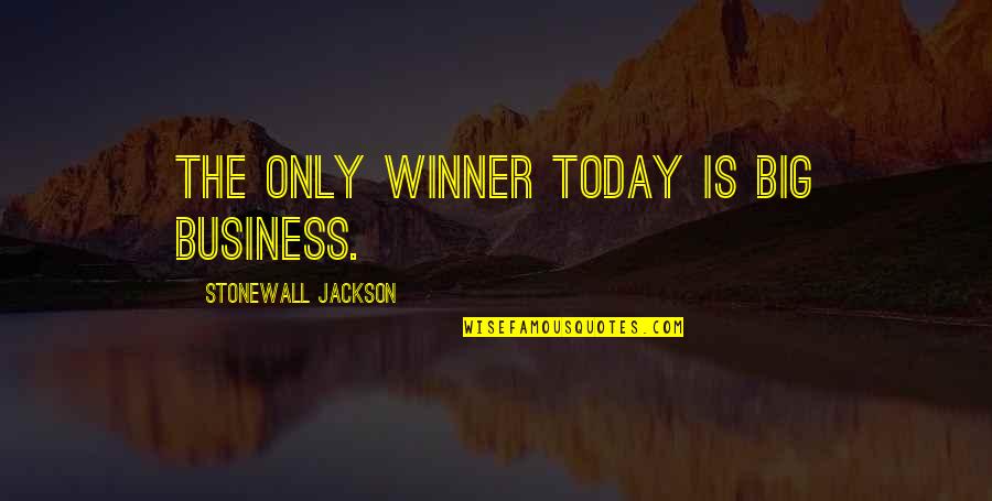 Omarr Dixon Quotes By Stonewall Jackson: The only winner today is big business.