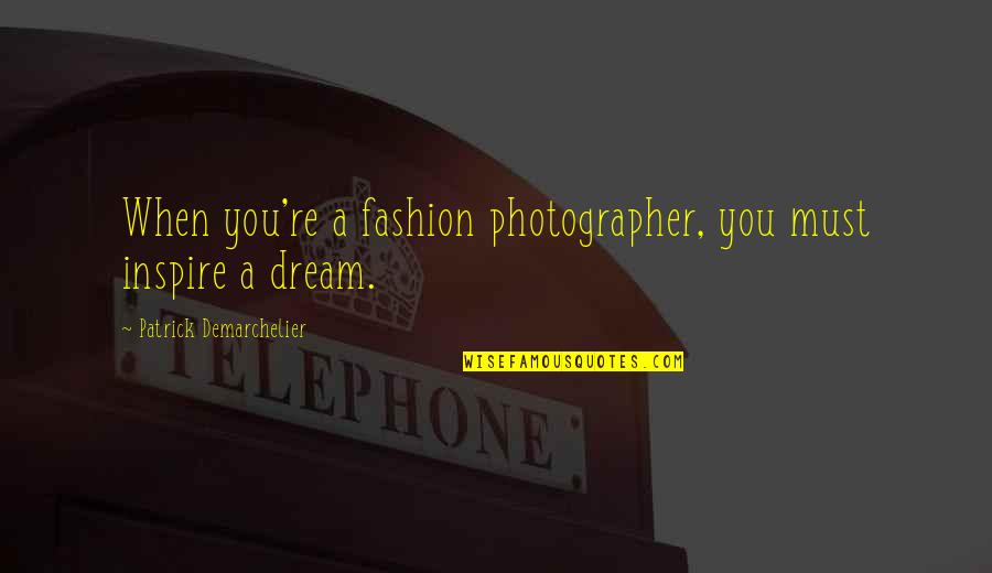 Omarrio Quotes By Patrick Demarchelier: When you're a fashion photographer, you must inspire