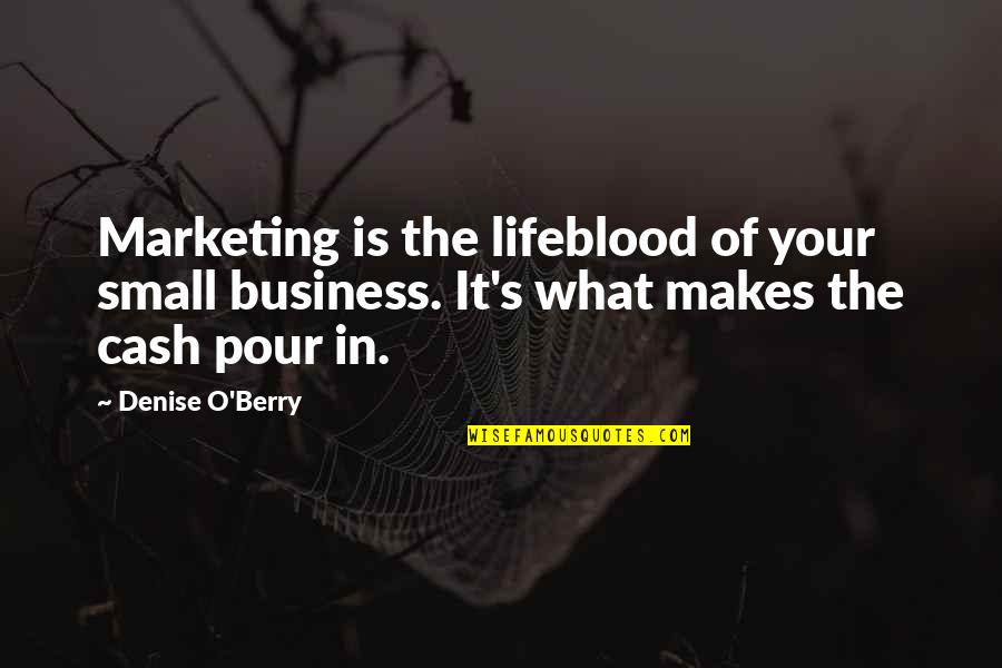 O'meara's Quotes By Denise O'Berry: Marketing is the lifeblood of your small business.