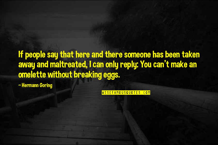 Omelette Quotes By Hermann Goring: If people say that here and there someone