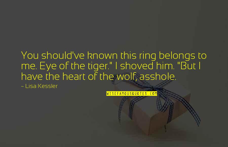 Omics Quotes By Lisa Kessler: You should've known this ring belongs to me.