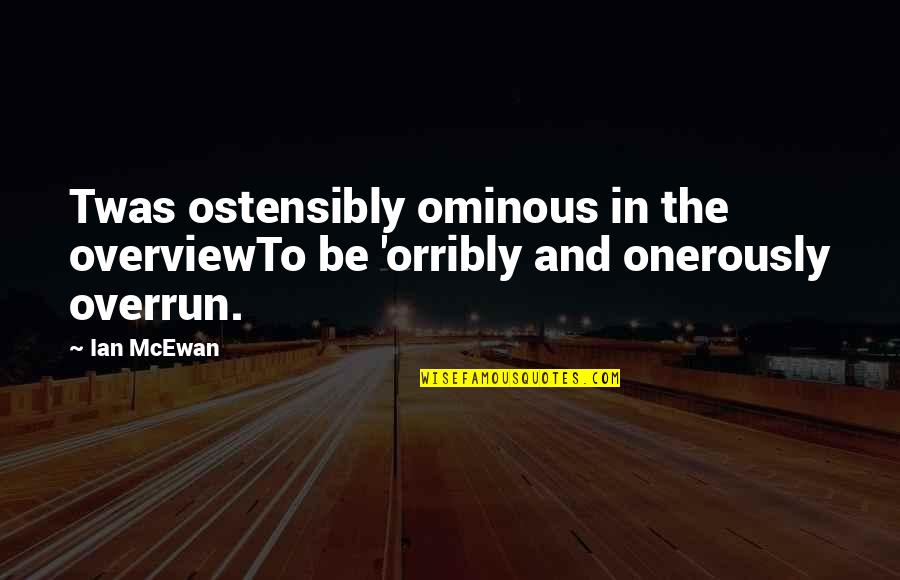 Ominous Quotes By Ian McEwan: Twas ostensibly ominous in the overviewTo be 'orribly