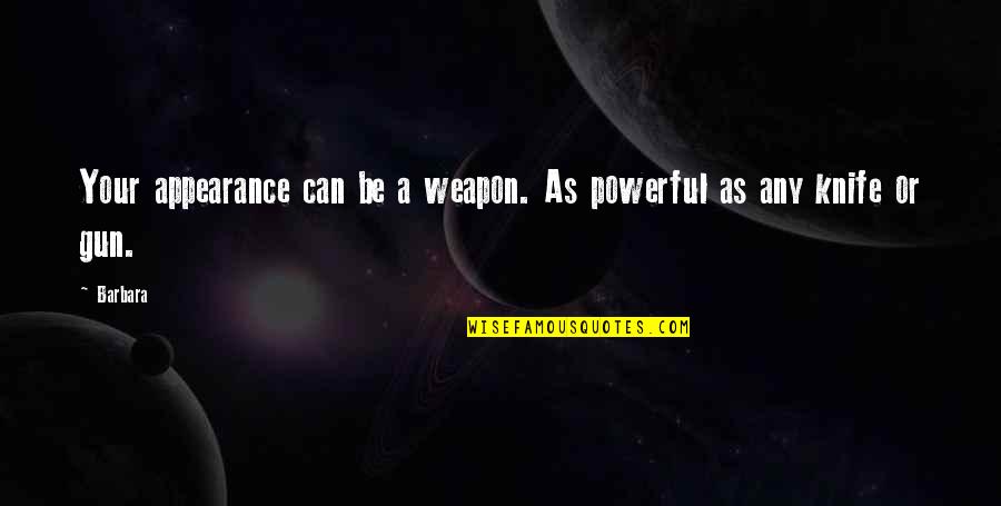 Omissos Significado Quotes By Barbara: Your appearance can be a weapon. As powerful