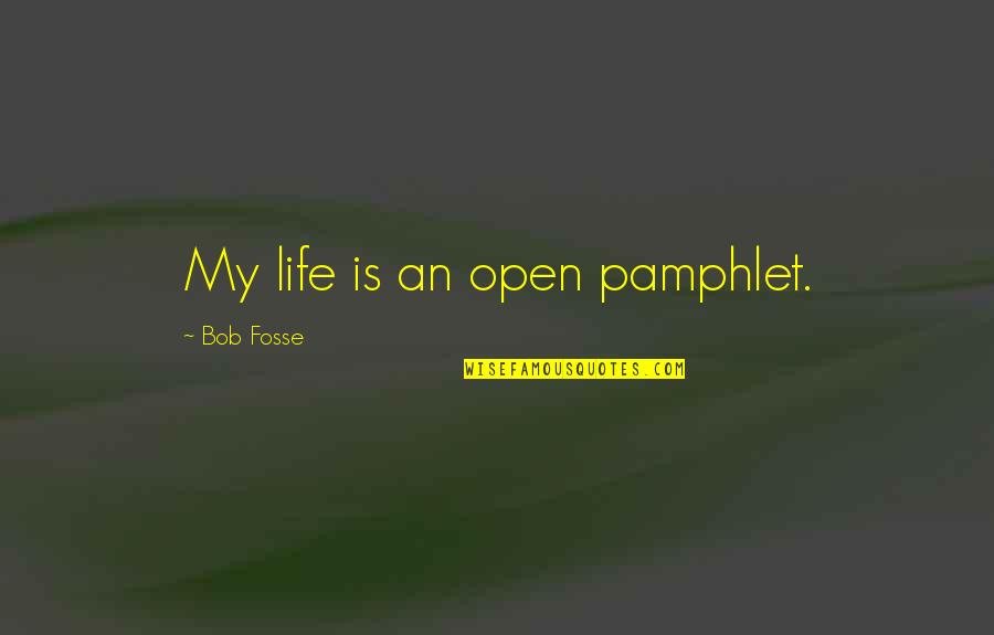 Ommer Quotes By Bob Fosse: My life is an open pamphlet.