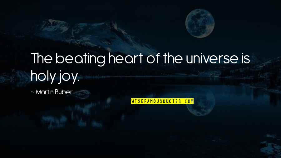 Ommer Quotes By Martin Buber: The beating heart of the universe is holy