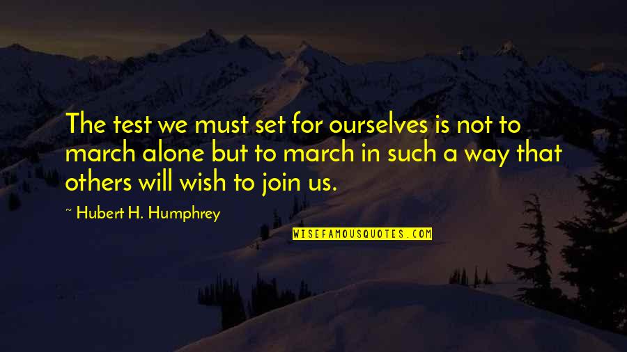 Omnes Capital Quotes By Hubert H. Humphrey: The test we must set for ourselves is