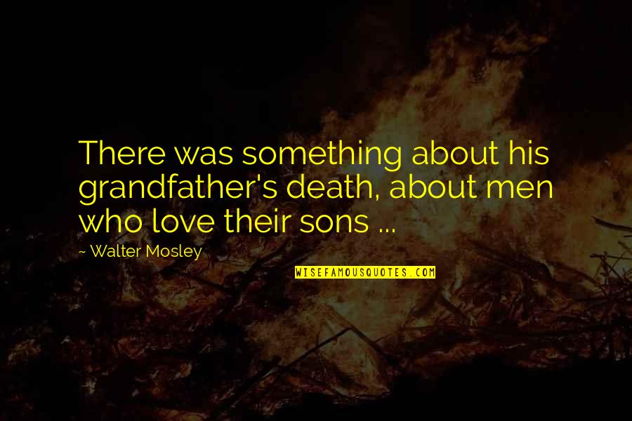 Omnipotente Omnisciente Quotes By Walter Mosley: There was something about his grandfather's death, about