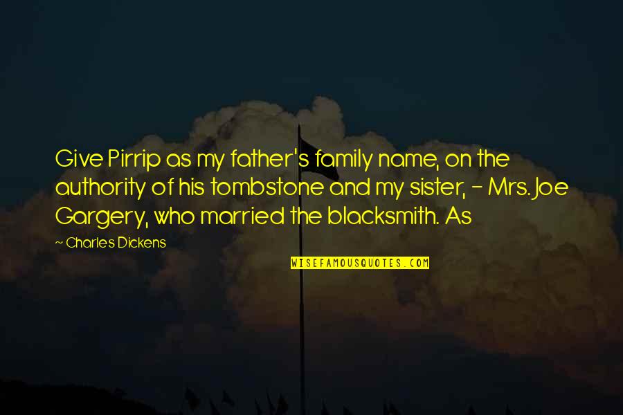 On Authority Quotes By Charles Dickens: Give Pirrip as my father's family name, on