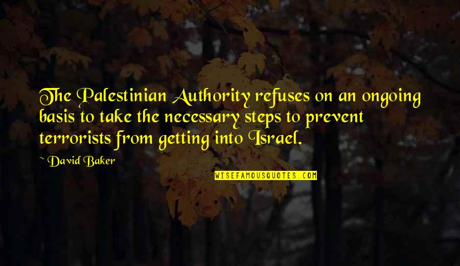 On Authority Quotes By David Baker: The Palestinian Authority refuses on an ongoing basis