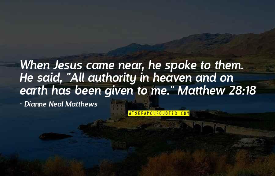 On Authority Quotes By Dianne Neal Matthews: When Jesus came near, he spoke to them.