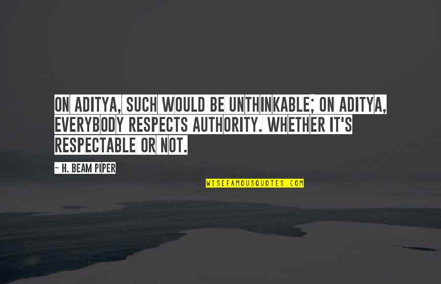 On Authority Quotes By H. Beam Piper: On Aditya, such would be unthinkable; on Aditya,