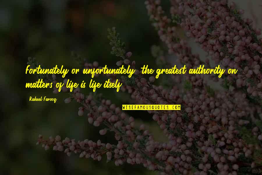 On Authority Quotes By Raheel Farooq: Fortunately or unfortunately, the greatest authority on matters