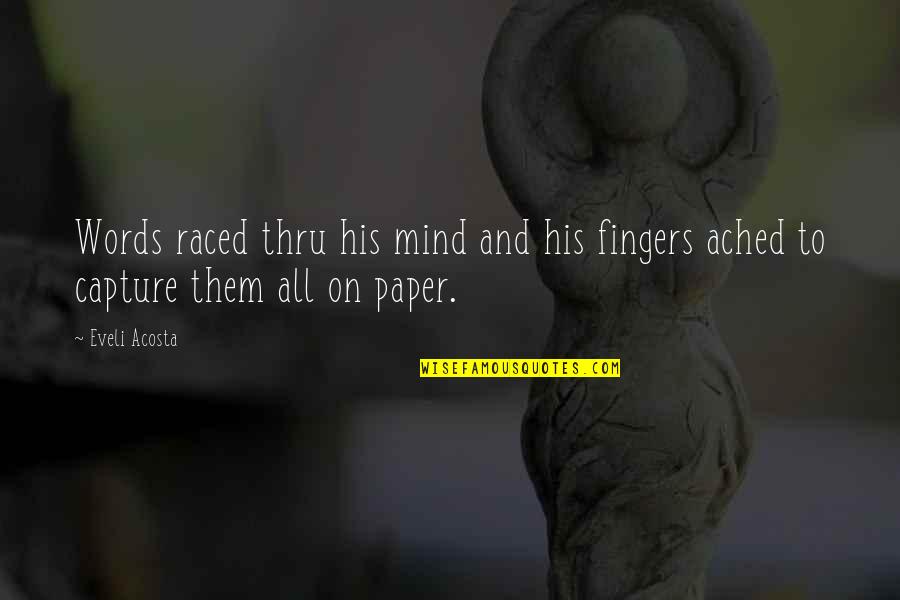 On Authors Quotes By Eveli Acosta: Words raced thru his mind and his fingers