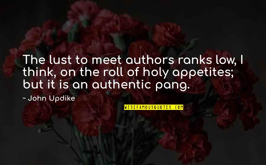 On Authors Quotes By John Updike: The lust to meet authors ranks low, I