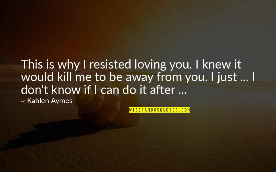 On Chesil Beach Love Quotes By Kahlen Aymes: This is why I resisted loving you. I