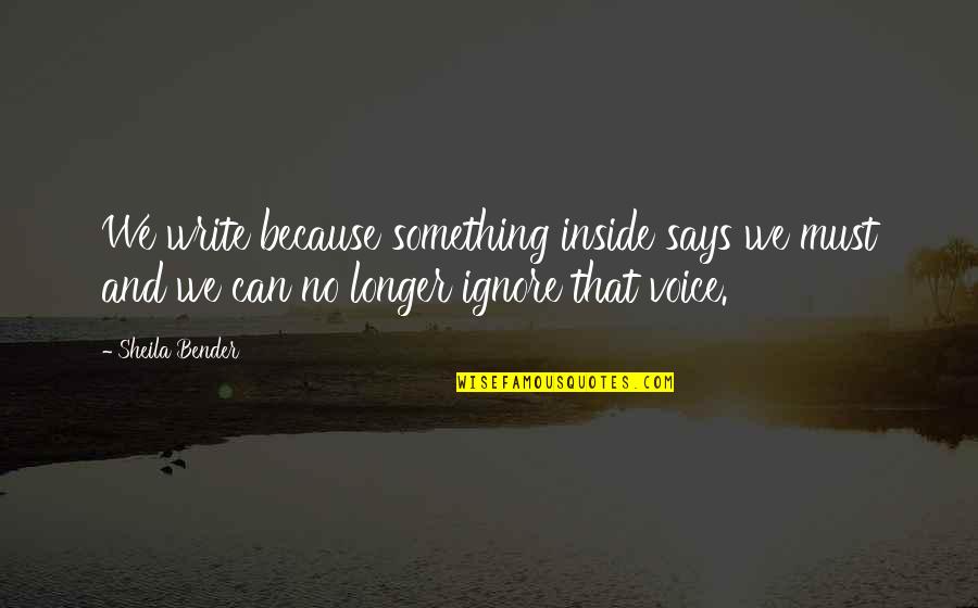 On First Sight Second Thoughts Quotes By Sheila Bender: We write because something inside says we must