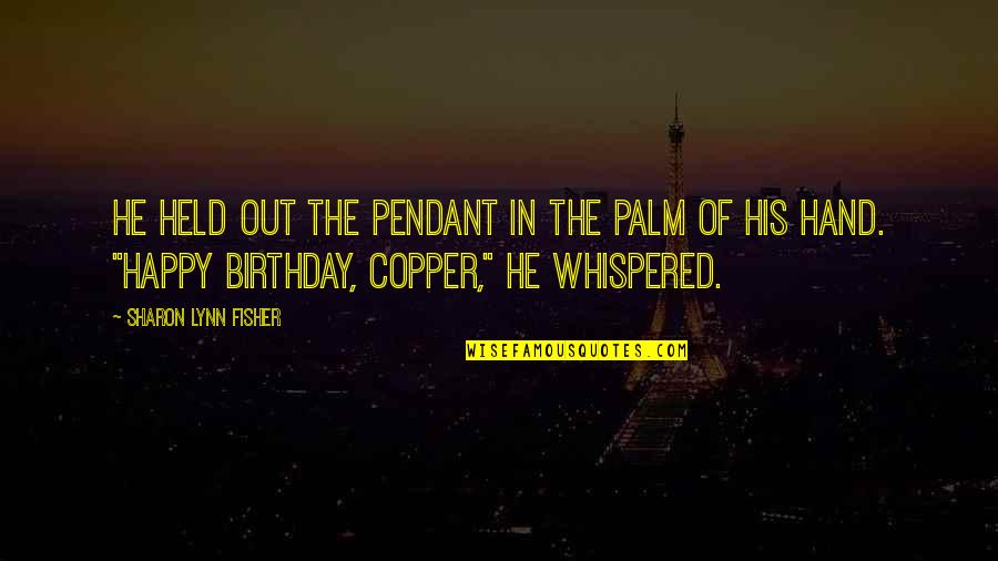 On His Birthday Quotes By Sharon Lynn Fisher: He held out the pendant in the palm