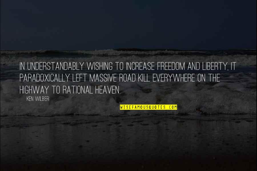 On Liberty Quotes By Ken Wilber: In understandably wishing to increase freedom and liberty,