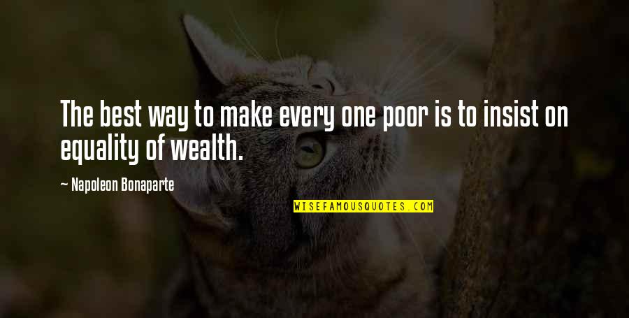 On Liberty Quotes By Napoleon Bonaparte: The best way to make every one poor