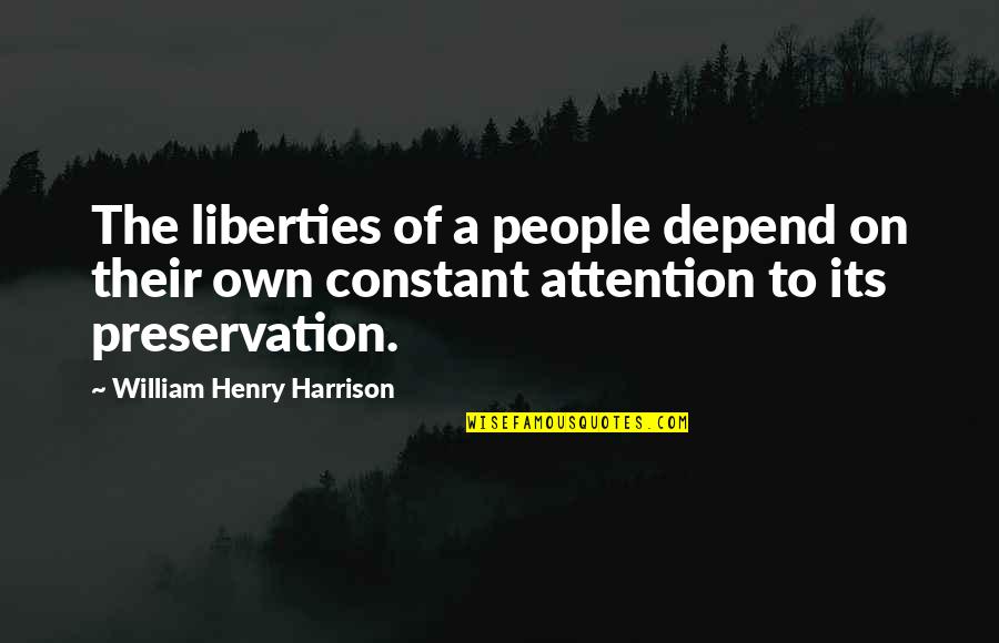 On Liberty Quotes By William Henry Harrison: The liberties of a people depend on their