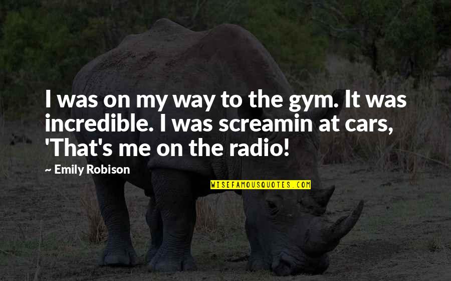 On My Way Quotes By Emily Robison: I was on my way to the gym.