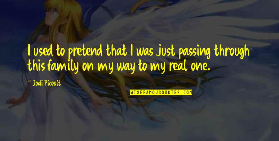 On My Way Quotes By Jodi Picoult: I used to pretend that I was just