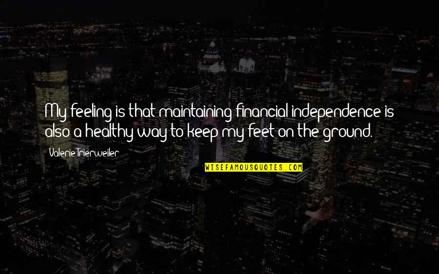 On My Way Quotes By Valerie Trierweiler: My feeling is that maintaining financial independence is