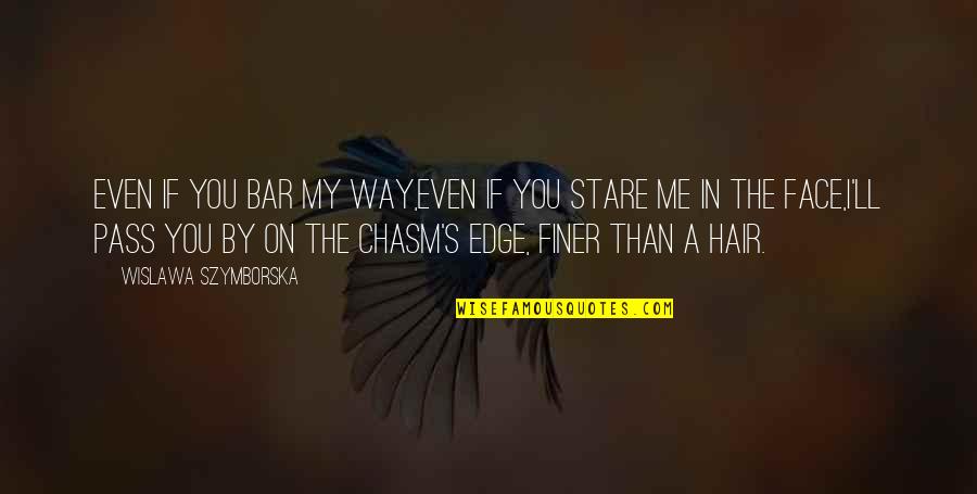 On My Way Quotes By Wislawa Szymborska: Even if you bar my way,even if you