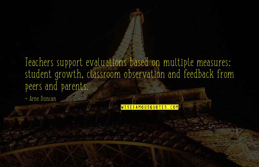 On Parents Quotes By Arne Duncan: Teachers support evaluations based on multiple measures: student