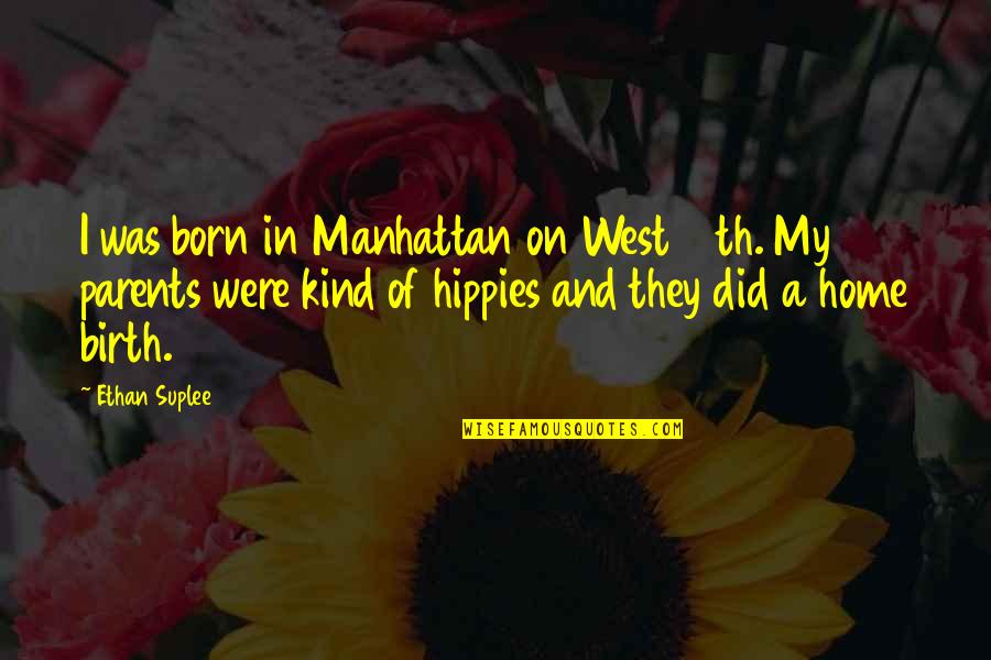 On Parents Quotes By Ethan Suplee: I was born in Manhattan on West 12th.