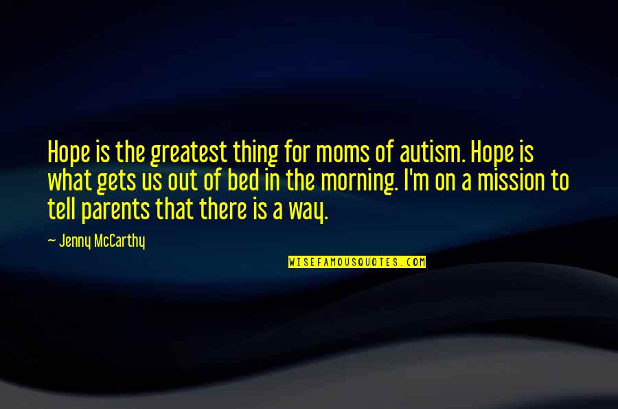 On Parents Quotes By Jenny McCarthy: Hope is the greatest thing for moms of