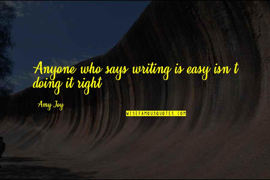 On Process Quotes By Amy Joy: Anyone who says writing is easy isn't doing